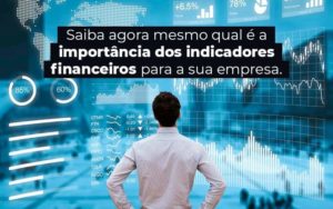 Saiba Agora Mesmo Qual E A Importancia Dos Indicadores Financeiros Para A Sua Empresa Blog 1 - Franco Contabilidade